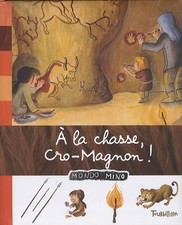 A la chasse, Cro-Magnon ! - Baumann, Anne-Sophie