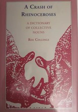 A Crash of Rhinoceroses: A Dictionary of Collective Nouns, Rex Collings