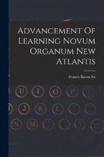 Advancement Of Learning Novum Organum New Atlantis by Francis Bacon Sir NEUF