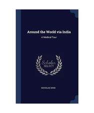 Around the World via India: A Medical Tour, Nicholas Senn