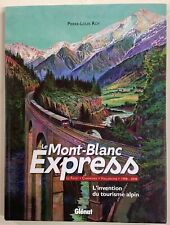 Le MONT-BLANC EXPRESS Le Fayet Chamonix Vallorcine 1908-2008 livre TRAIN