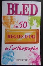 § BLED les 50 règles d'or de l'ortographe - Hachette 2005