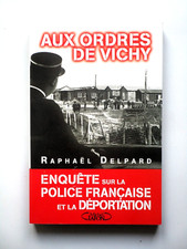AUX ORDRES DE VICHY Enquête sur la police française et la déportation La Cagoule