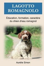Lagotto Romagnolo: Éducation, Formation, Caractère du... | Livre | état très bon