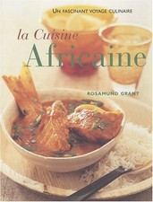 La cuisine africaine: 70 recettes faciles : une cuisine à découvrir - Grant, Ros