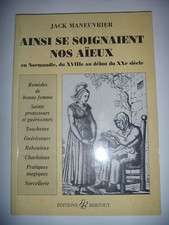 Médecine: Ainsi se soignaient nos aïeux, en Normandie du 18è au 20èS, 1999, BE