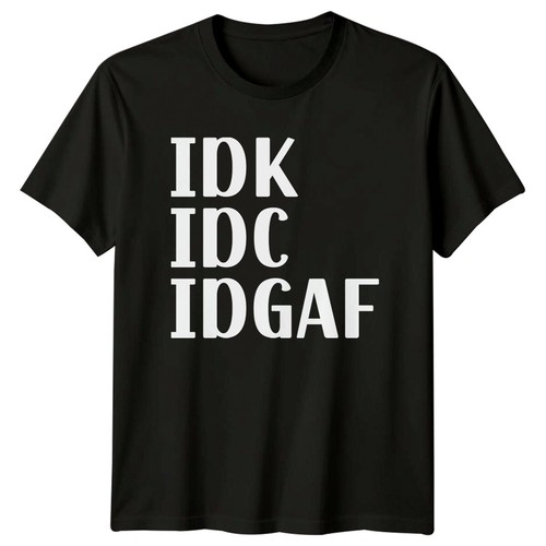 Shirt idk idc idgaf - idk,
