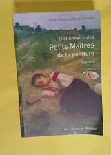 Dictionnaire des Petits Maîtres de la peinture : 1820-1920  - Gérald Schurr