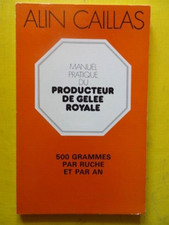 Alin Caillas Manuel du Producteur de Gelée Royale Grancher 1976 apiculture