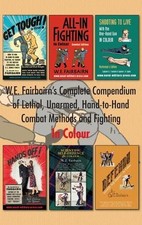 Major W E Fairb W.E. Fairbairn's Complete Compendium of Lethal, Unarmed, (Relié)