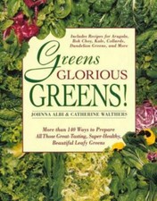 Greens Glorious Greens! : More Than 140 Ways to Prepare All Those Great-Tasting,