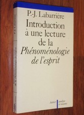 P-J Labarrière INTRODUCTION A UNE LECTURE DE LA PHENOMENOLOGIE DE L'ESPRIT Hegel