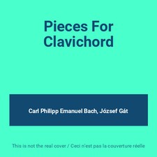 Pieces For Clavichord, Carl Philipp Emanuel Bach et József Gát