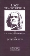 Liszt transcripteur ou la charité bien ordonnée, Jacques Drillon