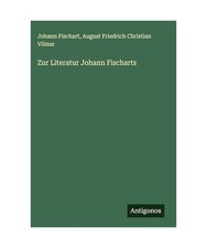 Zur Literatur Johann Fischarts, Fischart, Johann; Vilmar, August Friedrich Chris