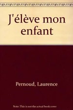 J'élève mon enfant, Laurence Pernoud
