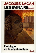 Jacques Lacan, Le Séminaire. Livre VII: L'Ethique de la psychanalyse 1959-1960