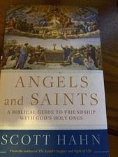 Angels and Saints: A Biblical Guide to Friendship with God's Holy Ones by Scott 