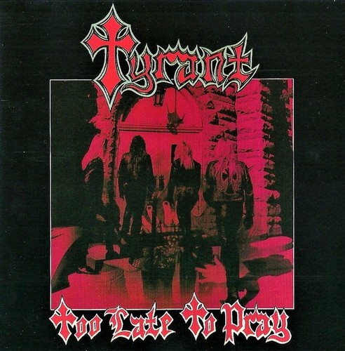Tyrant too late - tyrant, pray"