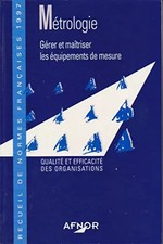 Métrologie: Gérer et maîtriser les équipements de mesure, Association française 