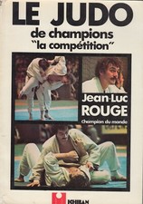 LE JUDO DE CHAMPION - LA COMPÉTITION - JEAN-LUC ROUGÉ - 10 DAN - ÉDITION ICHIBAN