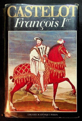 André castelot françois - castelot,, ier