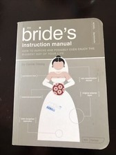 The Bride's Instruction Manual : How to survive and possibly even enjoy the bigg