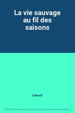 La vie sauvage au fil des saisons, Collectif