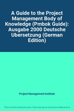 A Guide to the Project Management Body of Knowledge (Pmbok Guide): Ausgabe 2000 