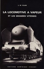 La Locomotive à Vapeur et les Grandes Vitesses - L.M. Vilain-Eds. D.Vincent-1972