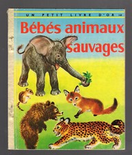 BEBES ANIMAUX SAUVAGES Un petit livre d'or 169  Editions Deux Coqs d'or 1959
