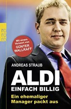 Aldi - Einfach billig: Ein ehemaliger Manager packt aus, Andreas Straub