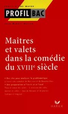 Profil d'une oeuvre : Maîtres et valets dans la comédie du XVIIIe siècle, J