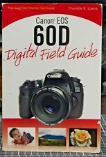 Canon EOS 60d Digital Field Guide by Charlotte K. Lowrie.