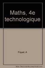 MATHS 4EME TECHNOLOGIQUE, FIQUET-A+LABBOUZ-J