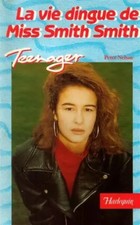 La vie dingue de miss Smith Smith : Collection : Harlequin collection teenager n