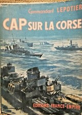 RECIT, GUERRE 39/45, MARINE: Cap sur la Corse, par le Commandant LEPOTIER - 6993