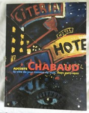 AUGUSTE CHABAUD : LA VILLE DE JOUR COMME DE NUIT. CATALOGUE D'EXPOSITION