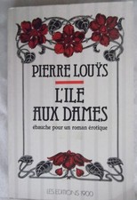 Pierre Louÿs -  L' Île aux Dames : Ebauche pour un roman érotique