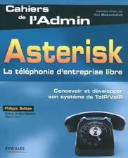 Asterisk: La téléphonie d'entreprise libre. Concevoir et développer son sys