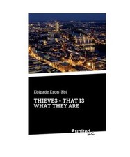 THIEVES - THAT IS WHAT THEY ARE, Ebipade Ezon-Ebi