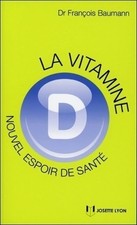 La vitamine D. Nouvel espoir de santé ? - François Baumann - V1835606