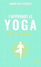 J'apprends le yoga: Agir en