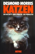 Katzen. Ihr Mythos, Ihre Sprache, Ihr Verhalten, Desmond: Morris