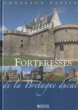 EDITIONS ATLAS - CHATEAUX PASSION - FORTERESSES DE LA BRETAGNE DUCALE