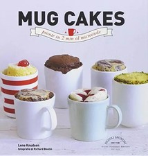 Mug cakes. Pronte in 2 min al microonde, Lene Knudsen