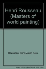 Henri Rousseau (Masters of world painting) Rousseau, Henri Julien Fe�lix