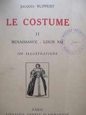 "LE COSTUME" Renaissance, Louis XIII : Jacques RUPPERT -100 illustrations-