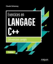 Exercices en langage C++: 150 exercices corriges, Claude Delannoy