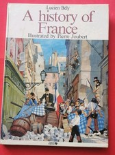 A HISTORY Of FRANCE, Illustrated By PIERRE JOUBERT, Lucien Bély/ Ouest-France 85